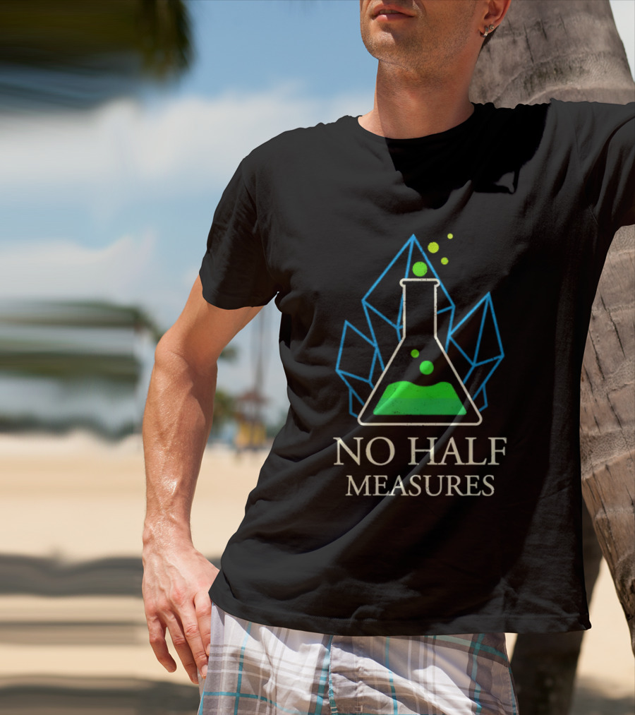 No Half Measures Beaker With Crystals T-Shirt