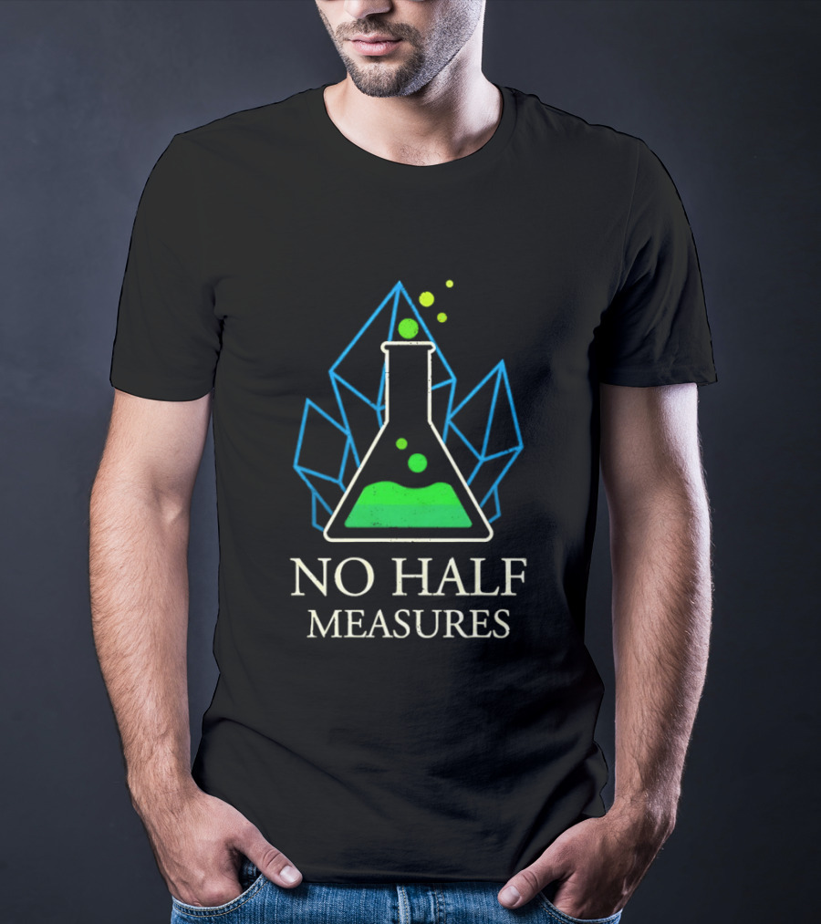 No Half Measures Beaker With Crystals T-Shirt
