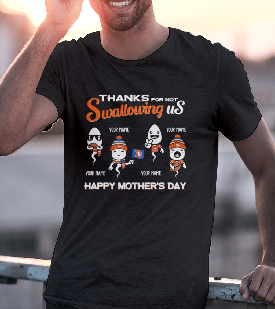 Thank You For Not Swallowing Us Happy Mother's Day Denver Broncos T-Shirt