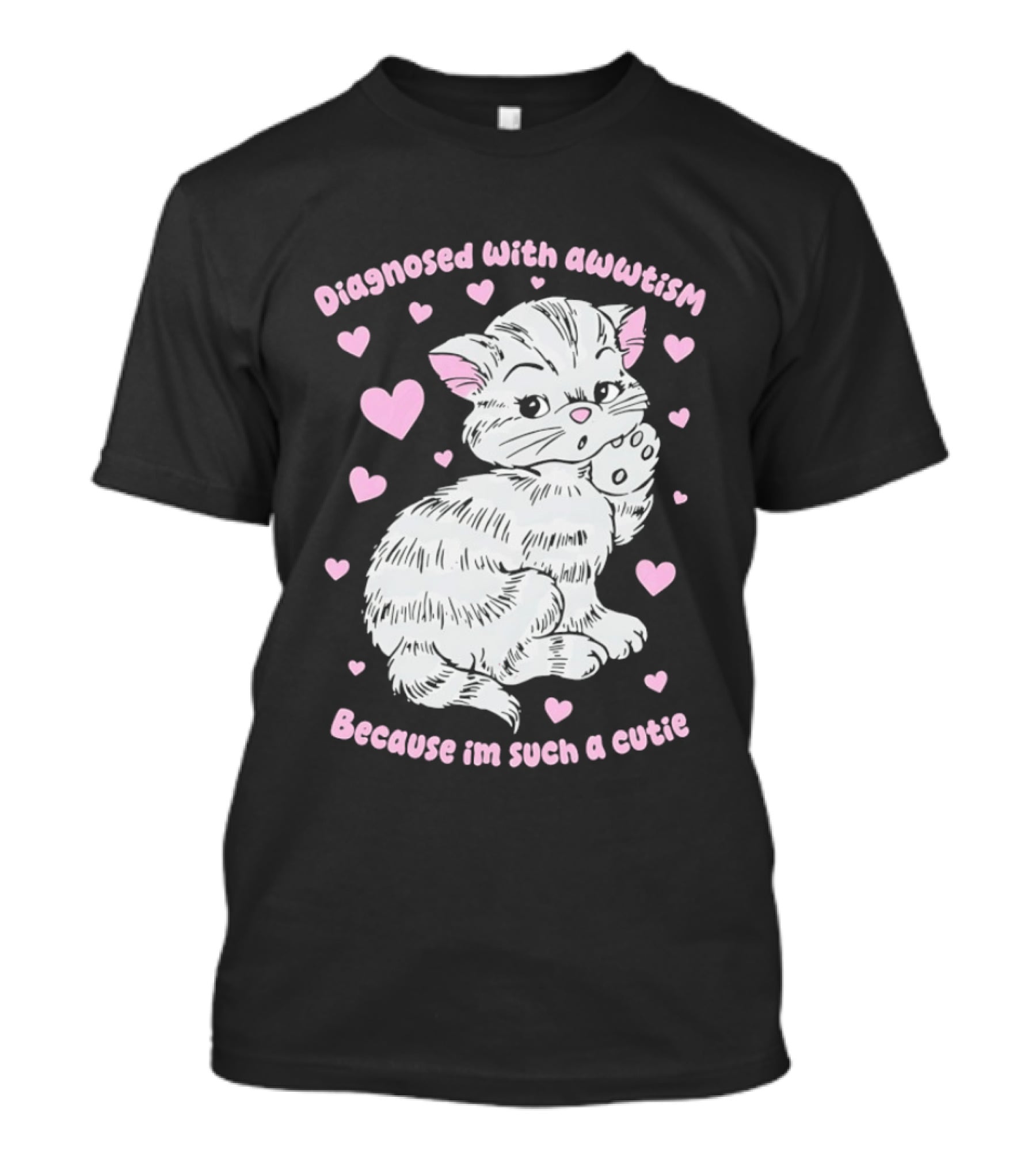 Diagnosed With Awwtism Because I'm Such A Cutie Kitten Hearts T-Shirt