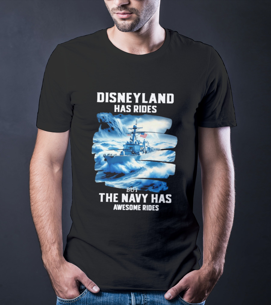 Disneyland Has Rides But The Navy Has Awesome Rides Warship And Waves T-Shirt