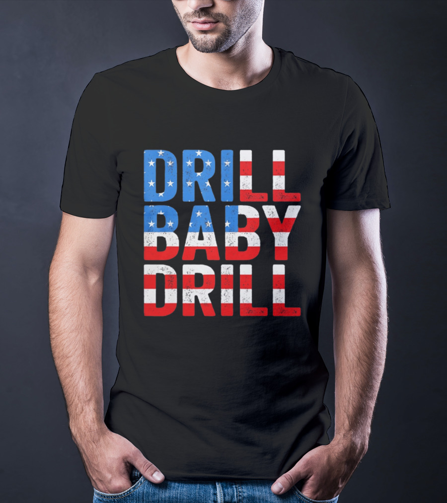 Drill Baby Drill Patriotic American Flag Colors Stars And Stripes T-Shirt