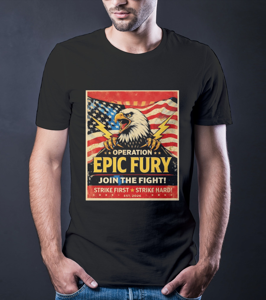 Operation Epic Fury Eagle Join The Fight Strike First Strike Hard USA T-Shirt
