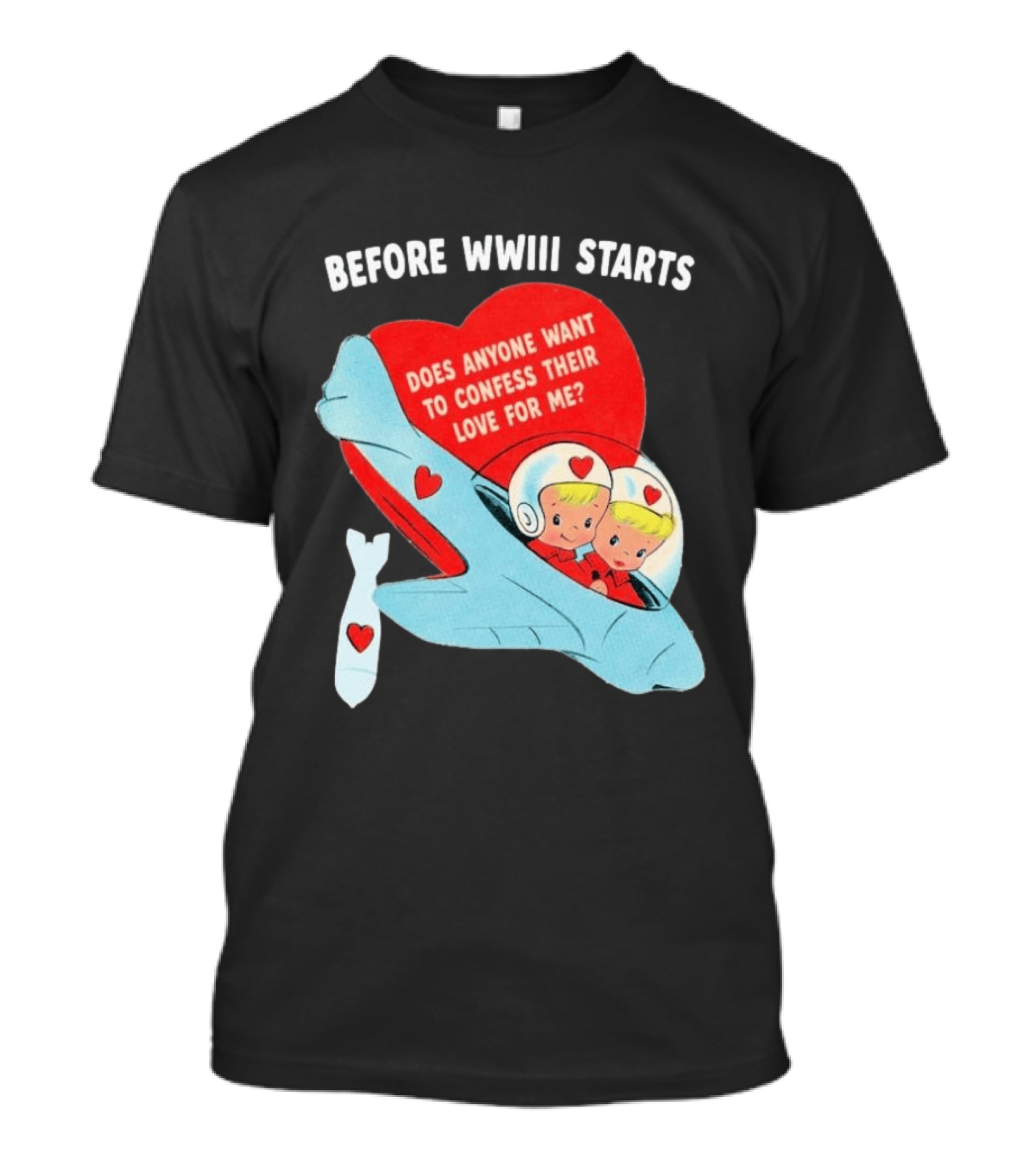 Before WWIII Starts Does Anyone Want To Confess Their Love For Me Retro Airplane T-Shirt