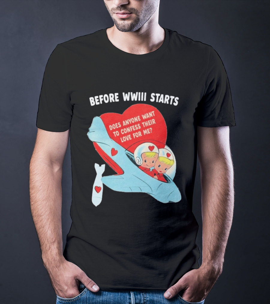 Before WWIII Starts Does Anyone Want To Confess Their Love For Me Retro Airplane T-Shirt