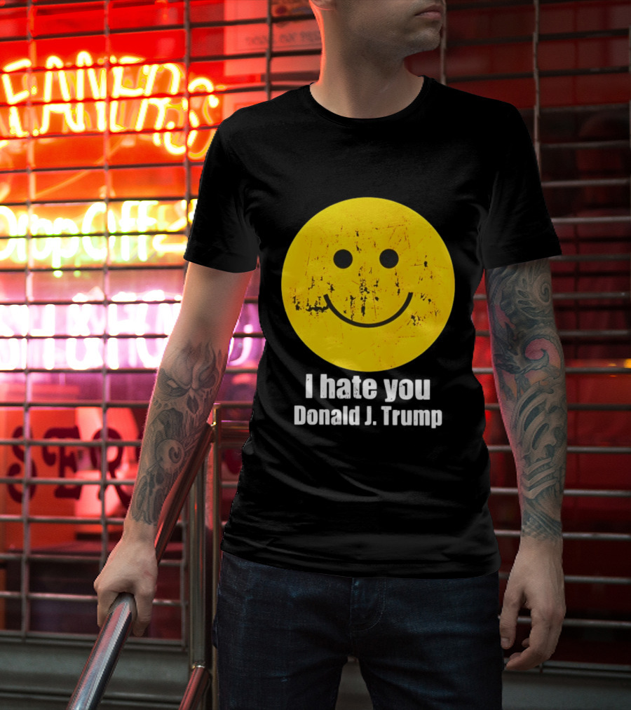 I Hate You Donald J Trump Smiley Face Emoji T-Shirt