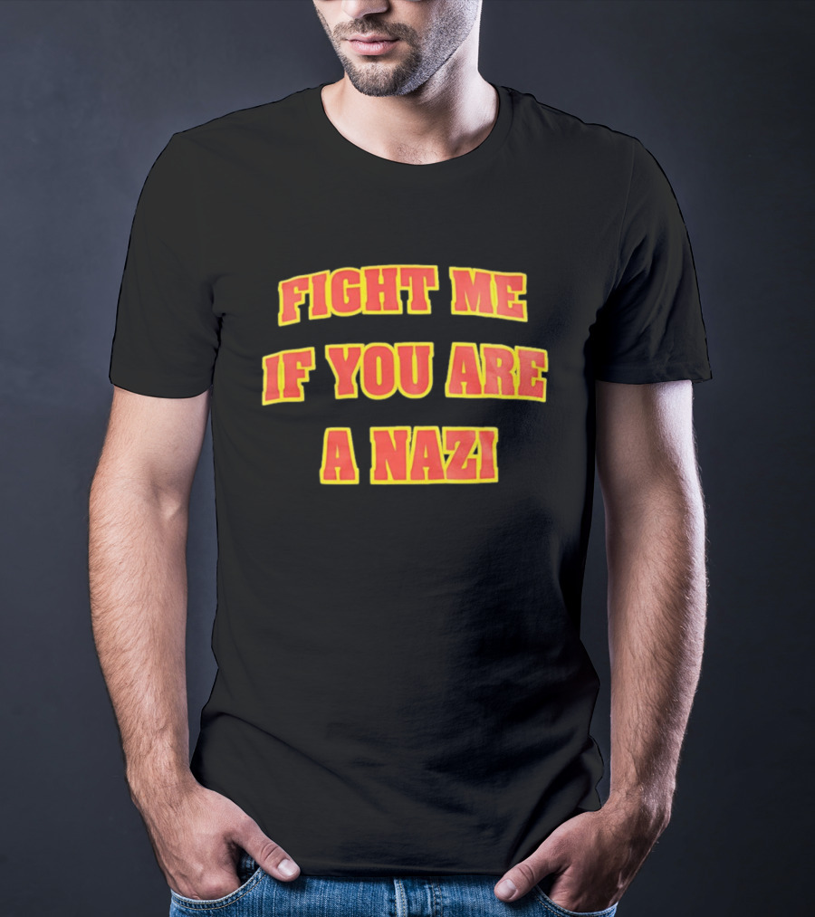 Fight Me If You Are A Nazi T-Shirt