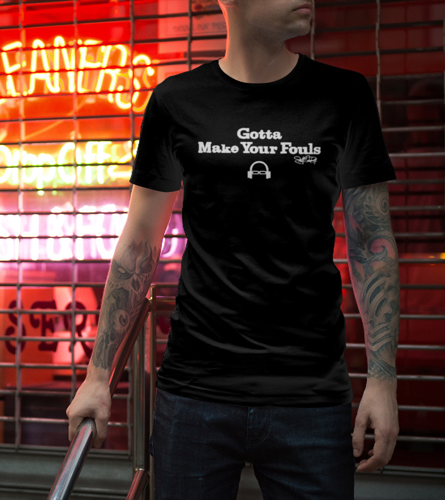 Gotta Make Your Fouls With Headphones Icon And Signature T-Shirt