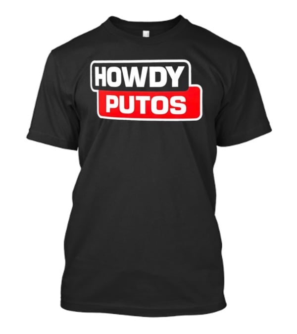 Howdy Putos Funny Bold White And Red T-Shirt