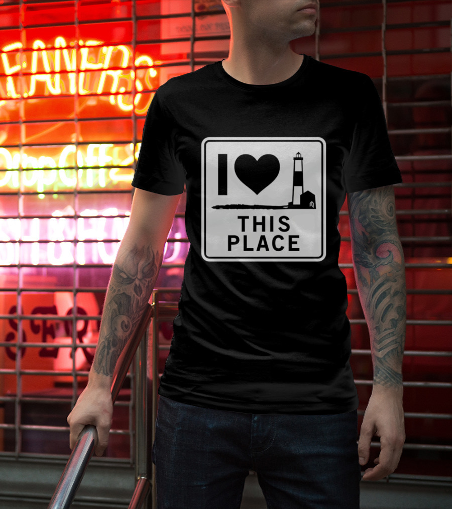 I Love This Place Lighthouse Sign T-Shirt