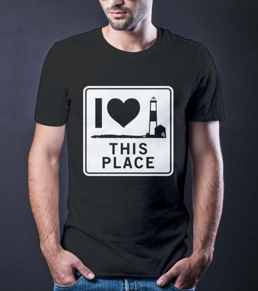 I Love This Place Lighthouse Sign T-Shirt