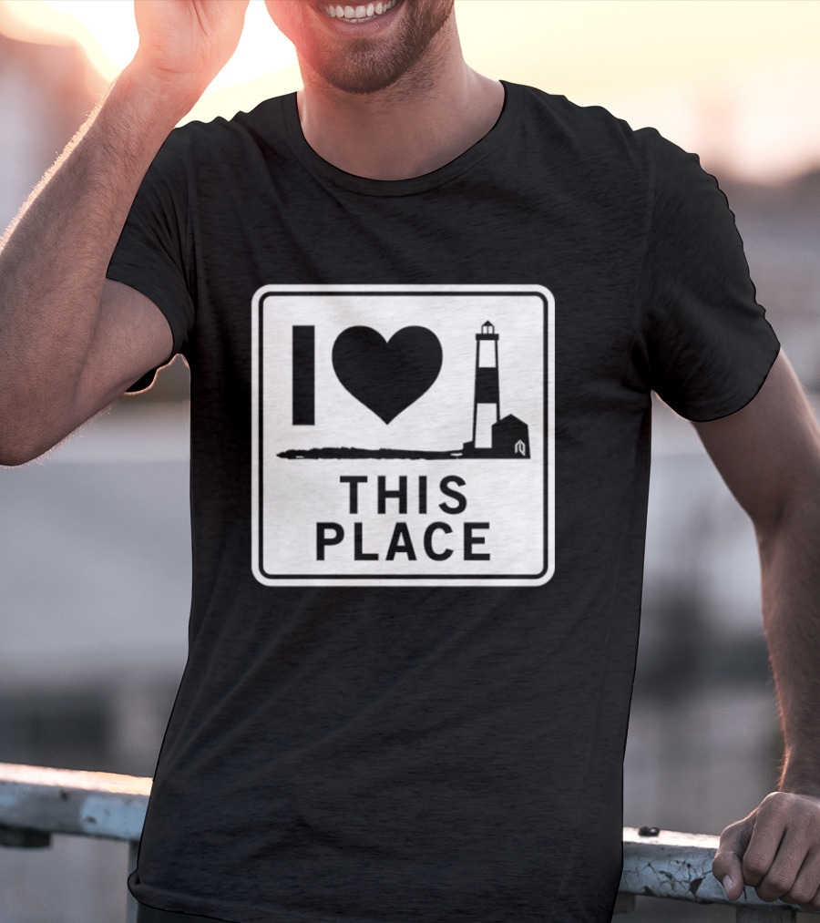 I Love This Place Lighthouse Sign T-Shirt