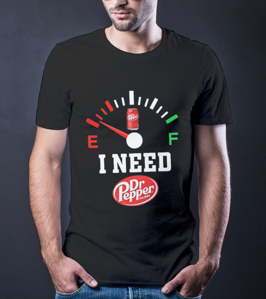 I Need Dr Pepper Est 1885 Fuel Gauge Can T-Shirt