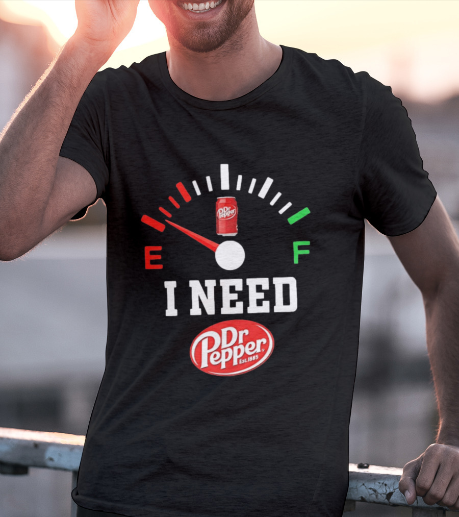 I Need Dr Pepper Est 1885 Fuel Gauge Can T-Shirt