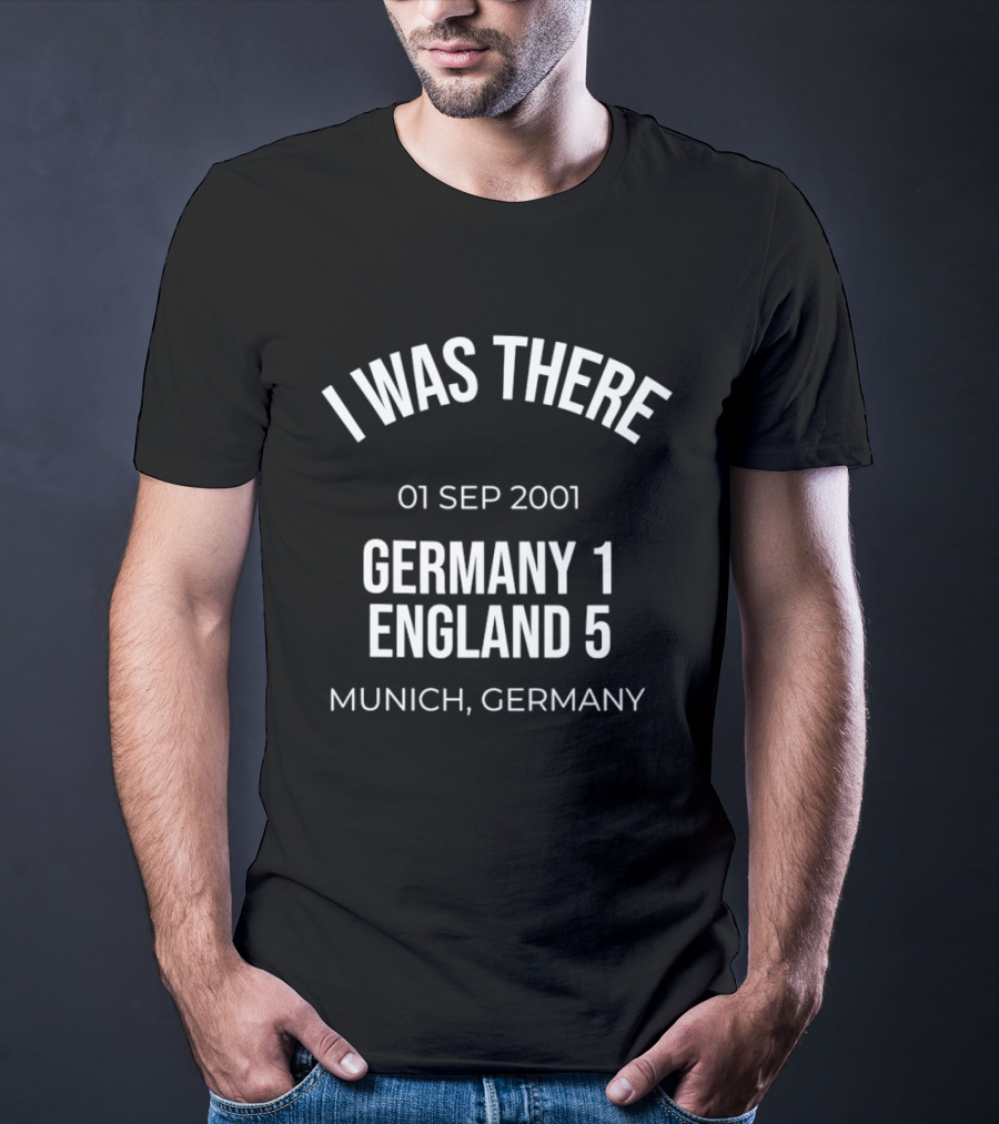 I Was There 01 Sep 2001 Germany 1 England 5 Munich Germany T-Shirt