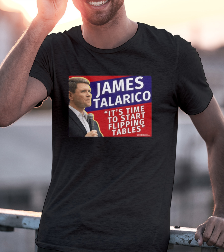 James Talarico It's Time To Start Flipping Tables Signs Of Justice T-Shirt