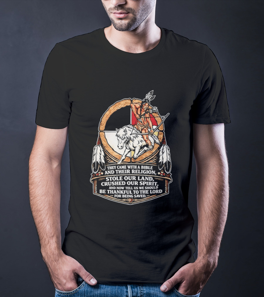 They Came With A Bible And Their Religion Stole Our Land Crushed Our Spirit Warrior With Bow And Wolf Feathers T-Shirt