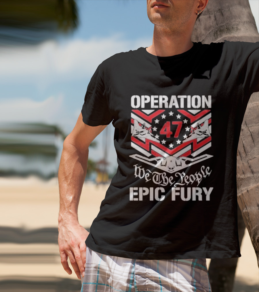 Operation 47 Epic Fury We The People T-Shirt