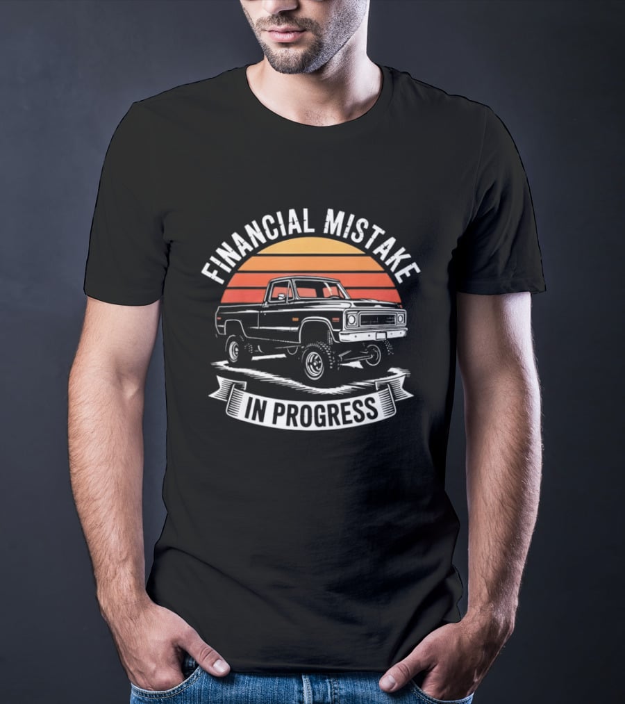 Financial Mistake In Progress Pickup Truck Retro Style And Sunset T-Shirt