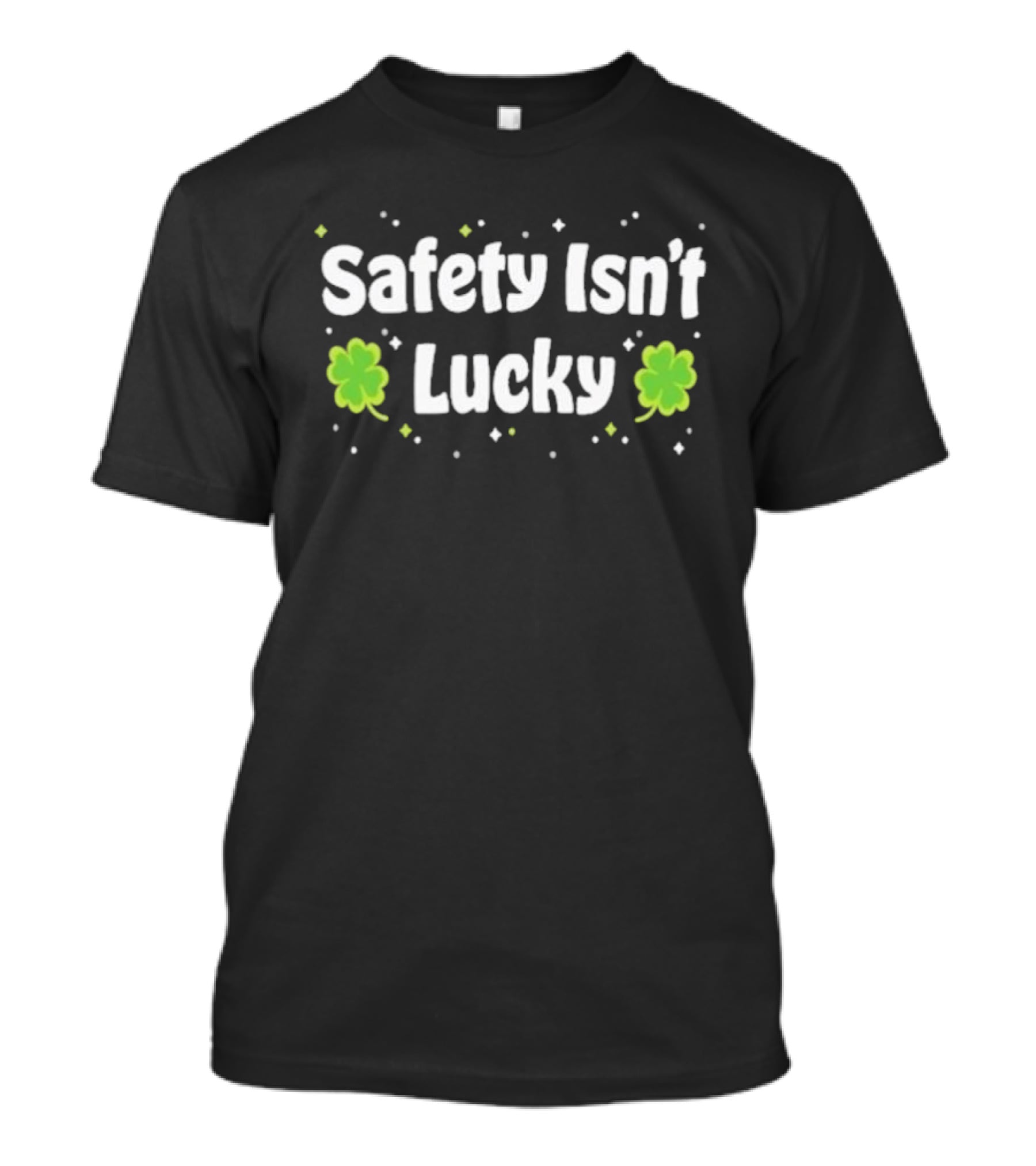 Safety Isn't Lucky Clover T-Shirt