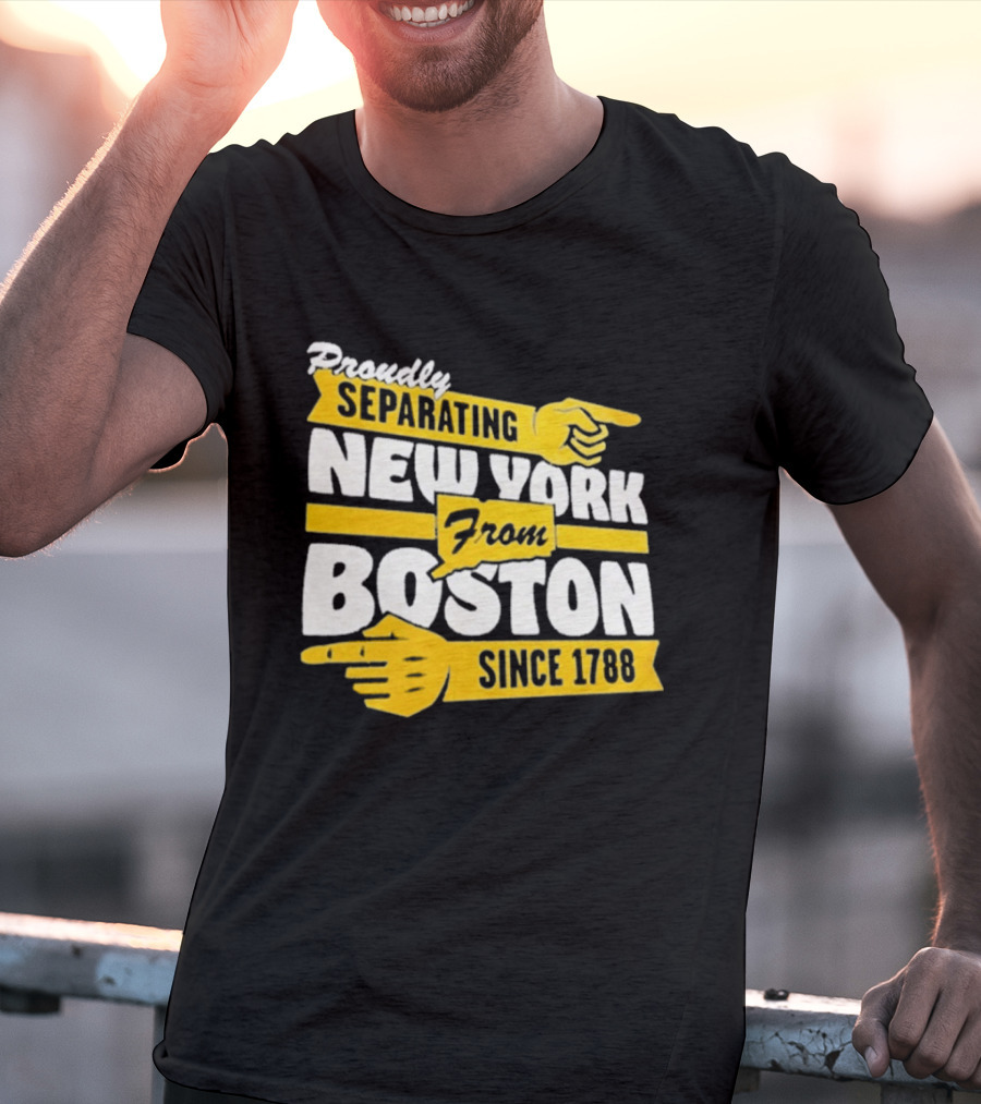 Proudly Separating New York From Boston Since 1788 T-Shirt