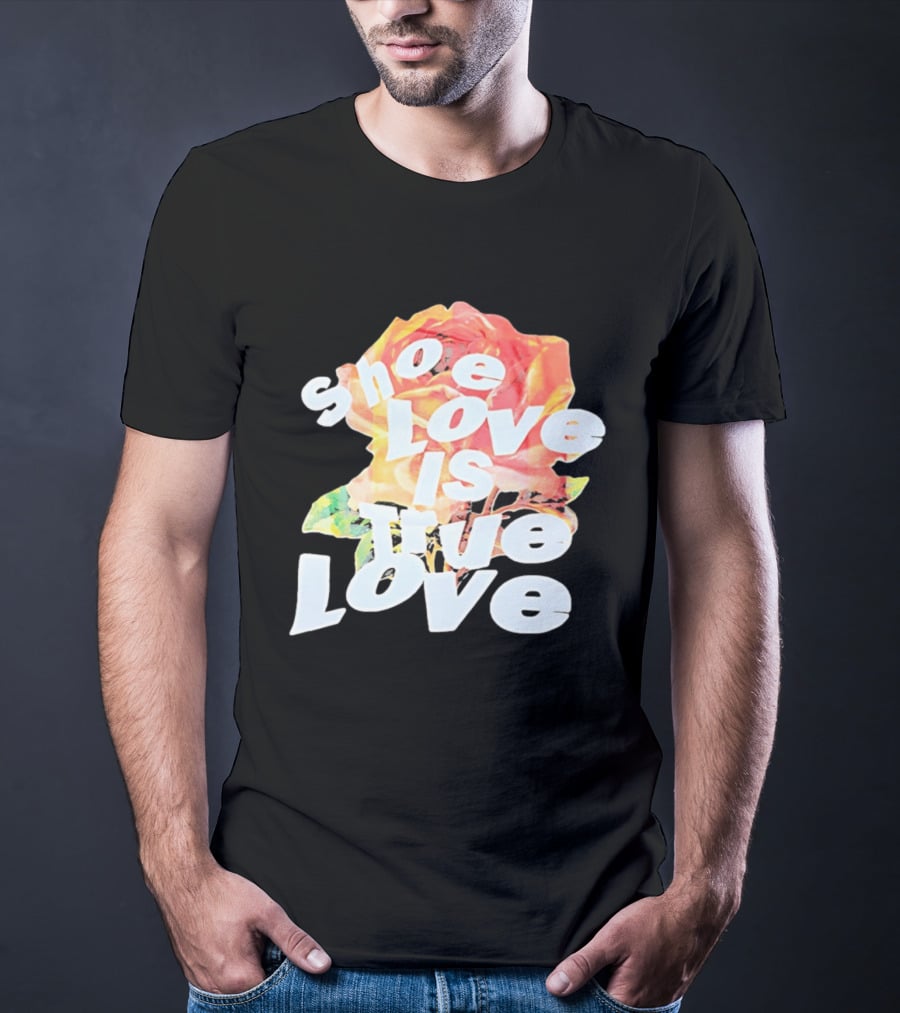 Shoe Love Is True Love Rose Art Floral T-Shirt