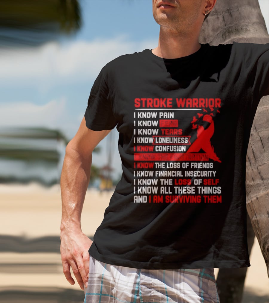 Stroke Warrior I Know Pain Fear Tears Loneliness Confusion Frustration Loss Of Friends Financial Insecurity Loss Of Self Surviving Red Ribbon T-Shirt