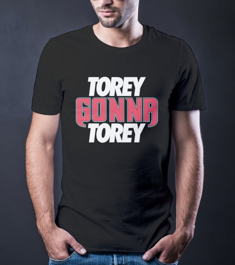 Torey Gonna Torey Text Bold Emphasis T-Shirt