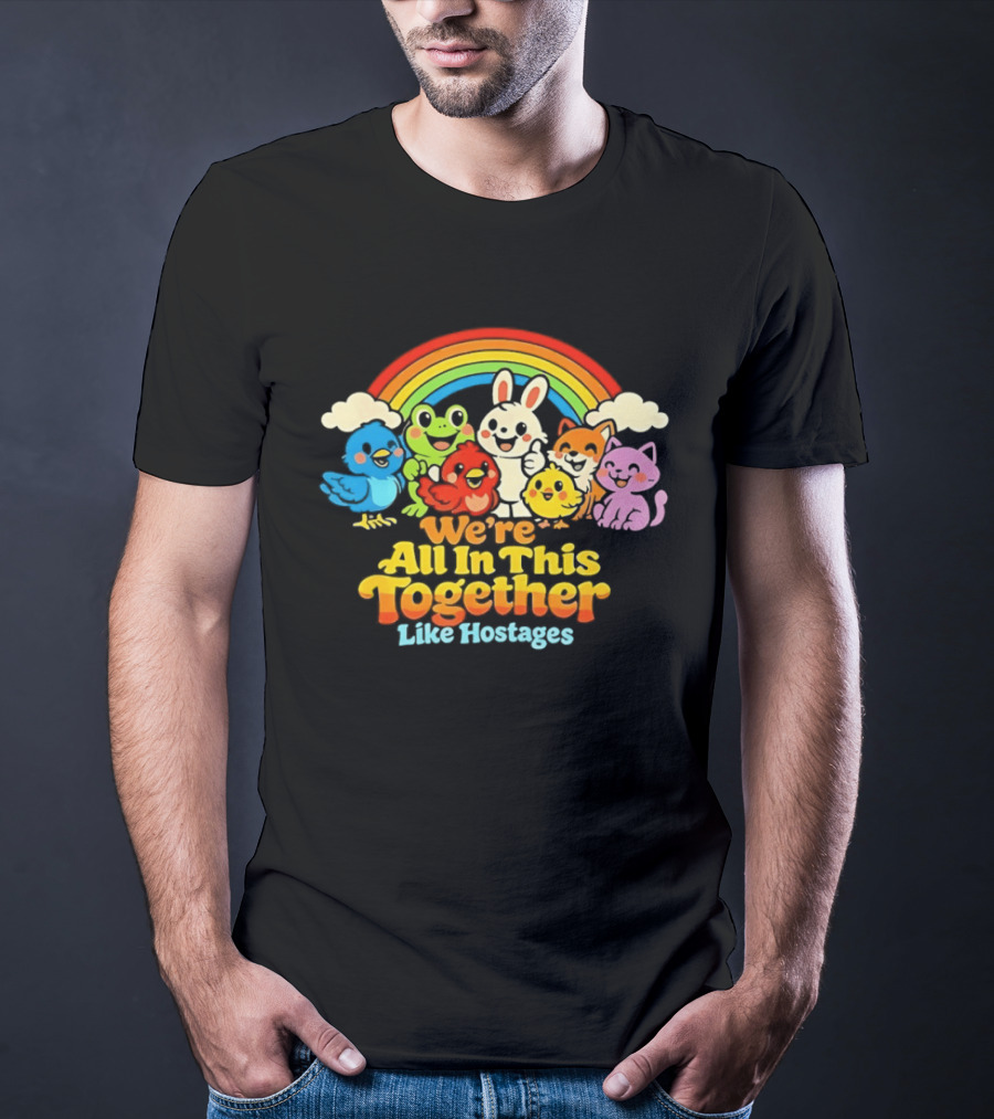 We're All In This Together Like Hostages Rainbow Cartoon Animals T-Shirt