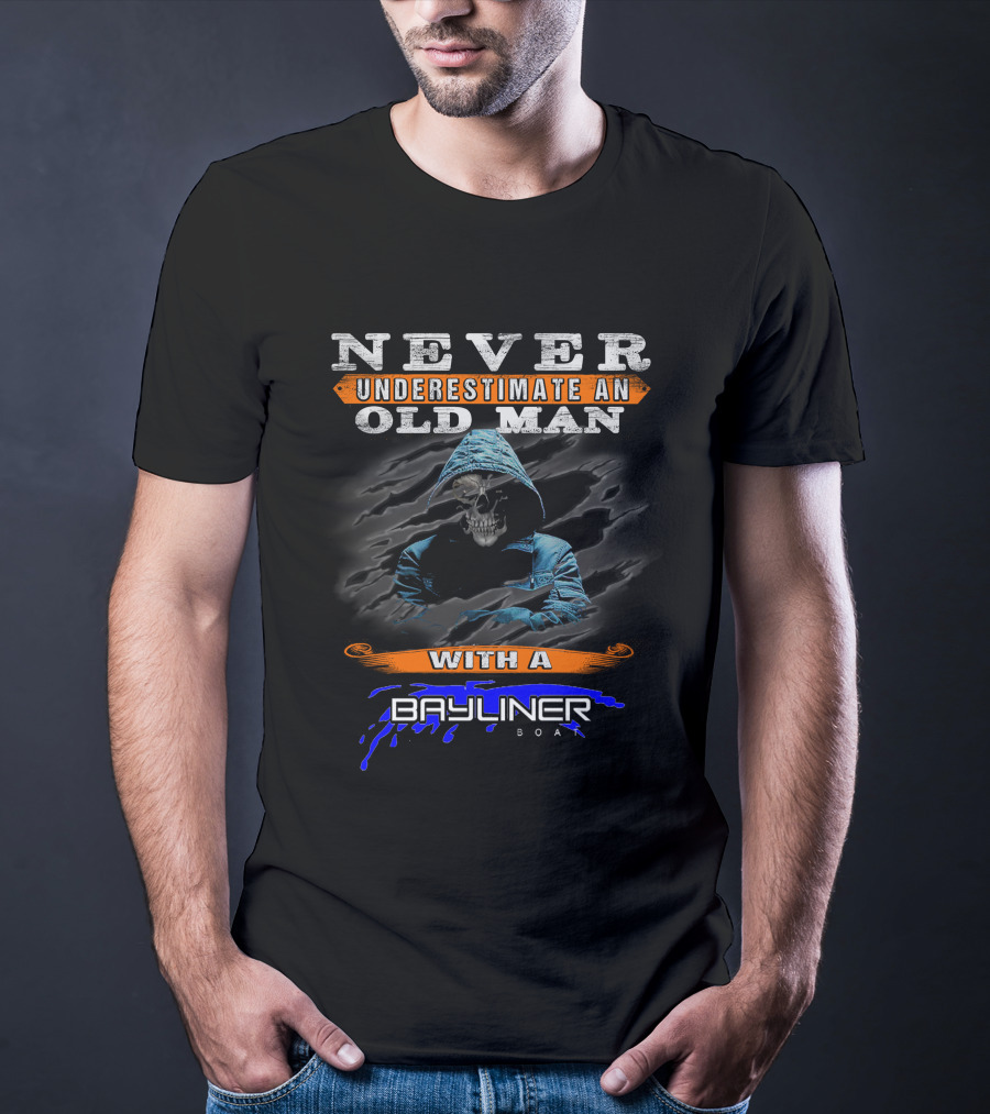 NEVER UNDERESTIMATE AN OLD MAN WITH A BAYLINER BOAT T-Shirt