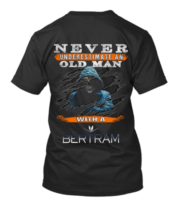 NEVER UNDERESTIMATE AN OLD MAN WITH A BERTRAM T-Shirt