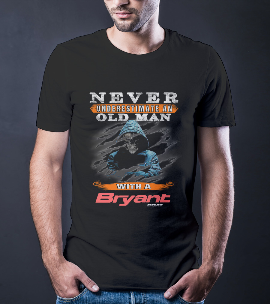 NEVER UNDERESTIMATE AN OLD MAN WITH A BRYANT BOAT T-Shirt
