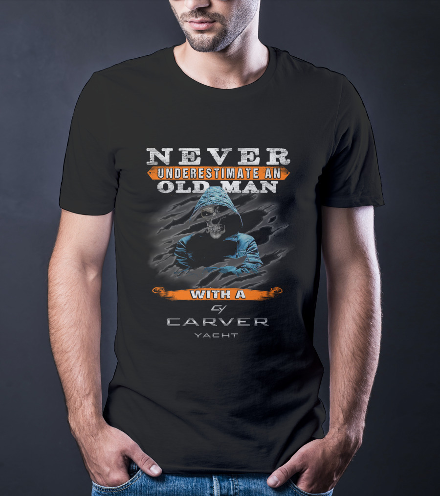 NEVER UNDERESTIMATE AN OLD MAN WITH A CARVER YACHT T-Shirt
