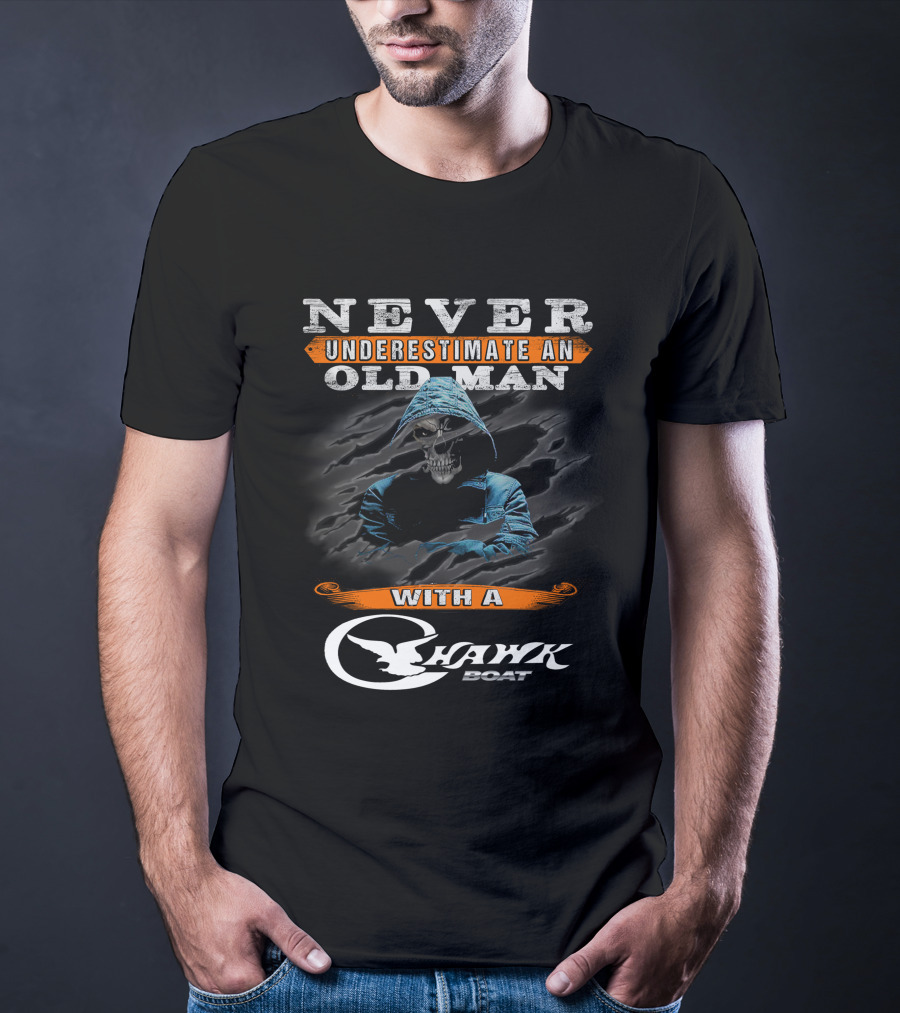 NEVER UNDERESTIMATE AN OLD MAN WITH A CHAWK BOAT T-Shirt