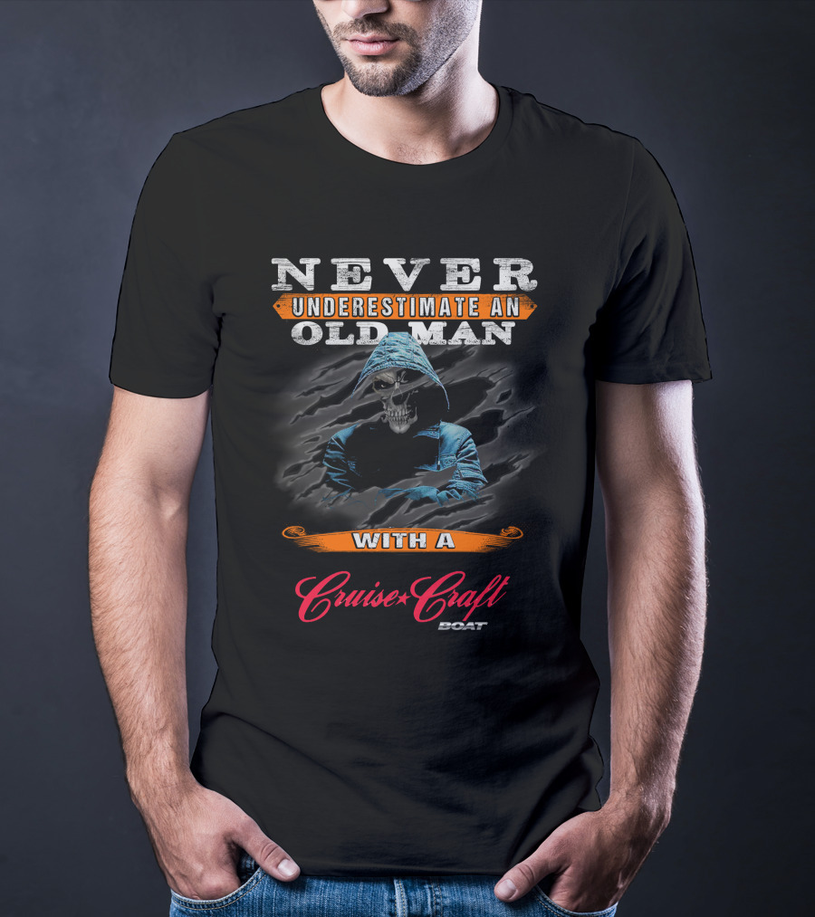 NEVER UNDERESTIMATE AN OLD MAN WITH A Cruise Craft BOAT T-Shirt