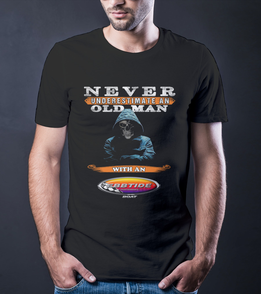 NEVER UNDERESTIMATE AN OLD MAN WITH AN EBBTIDE PERFORMANCE BOAT T-Shirt