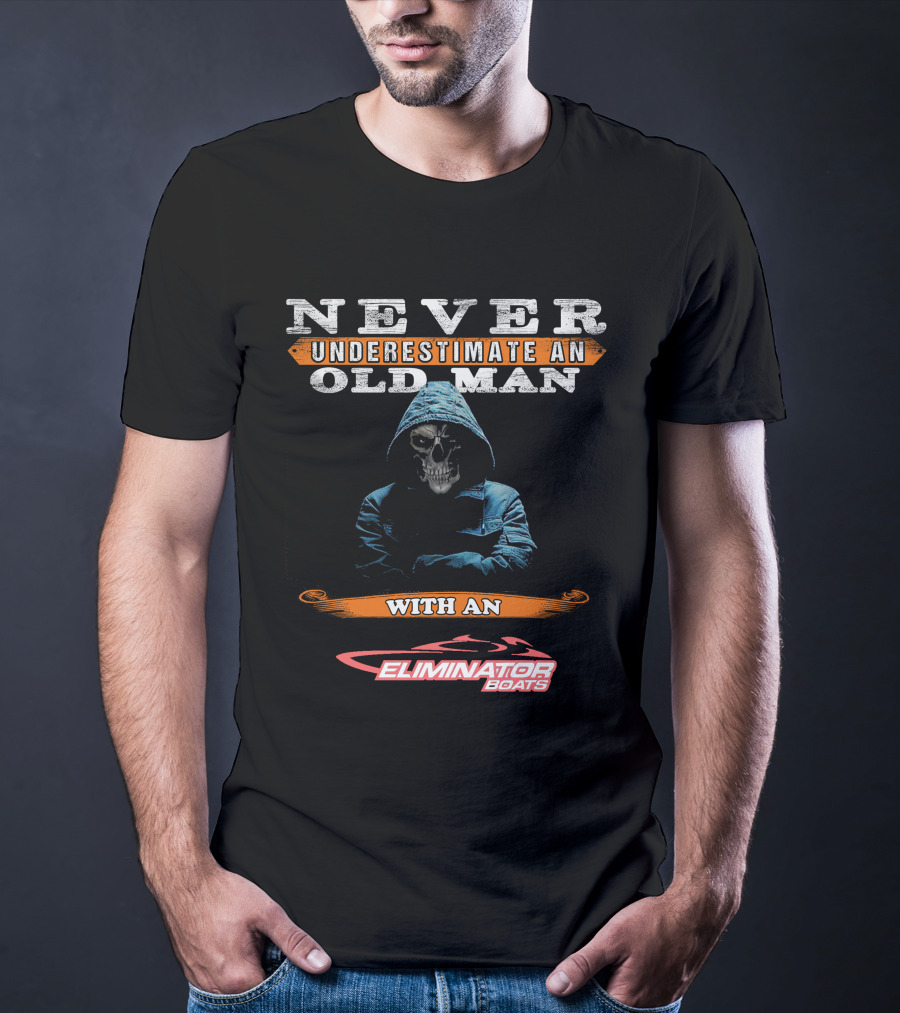 NEVER UNDERESTIMATE AN OLD MAN WITH AN ELIMINATOR BOATS T-Shirt