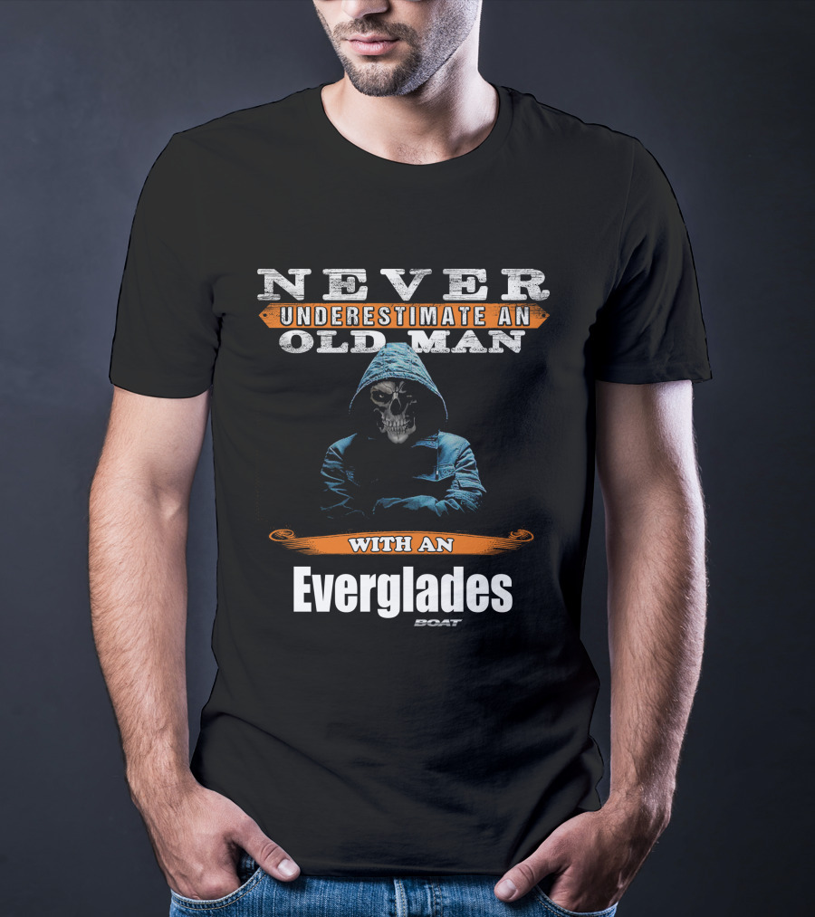 NEVER UNDERESTIMATE AN OLD MAN WITH AN EVERGLADES BOAT T-Shirt