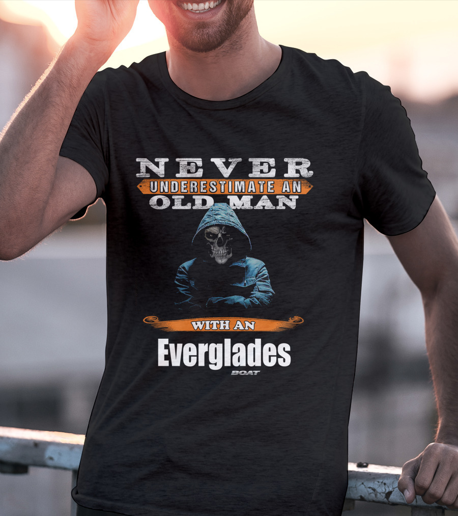NEVER UNDERESTIMATE AN OLD MAN WITH AN EVERGLADES BOAT T-Shirt
