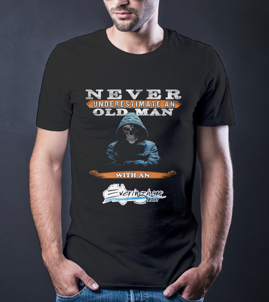 NEVER UNDERESTIMATE AN OLD MAN WITH AN Everingham Boat T-Shirt