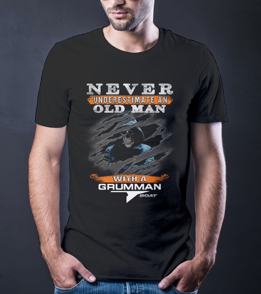 NEVER UNDERESTIMATE AN OLD MAN WITH A GRUMMAN BOAT T-Shirt