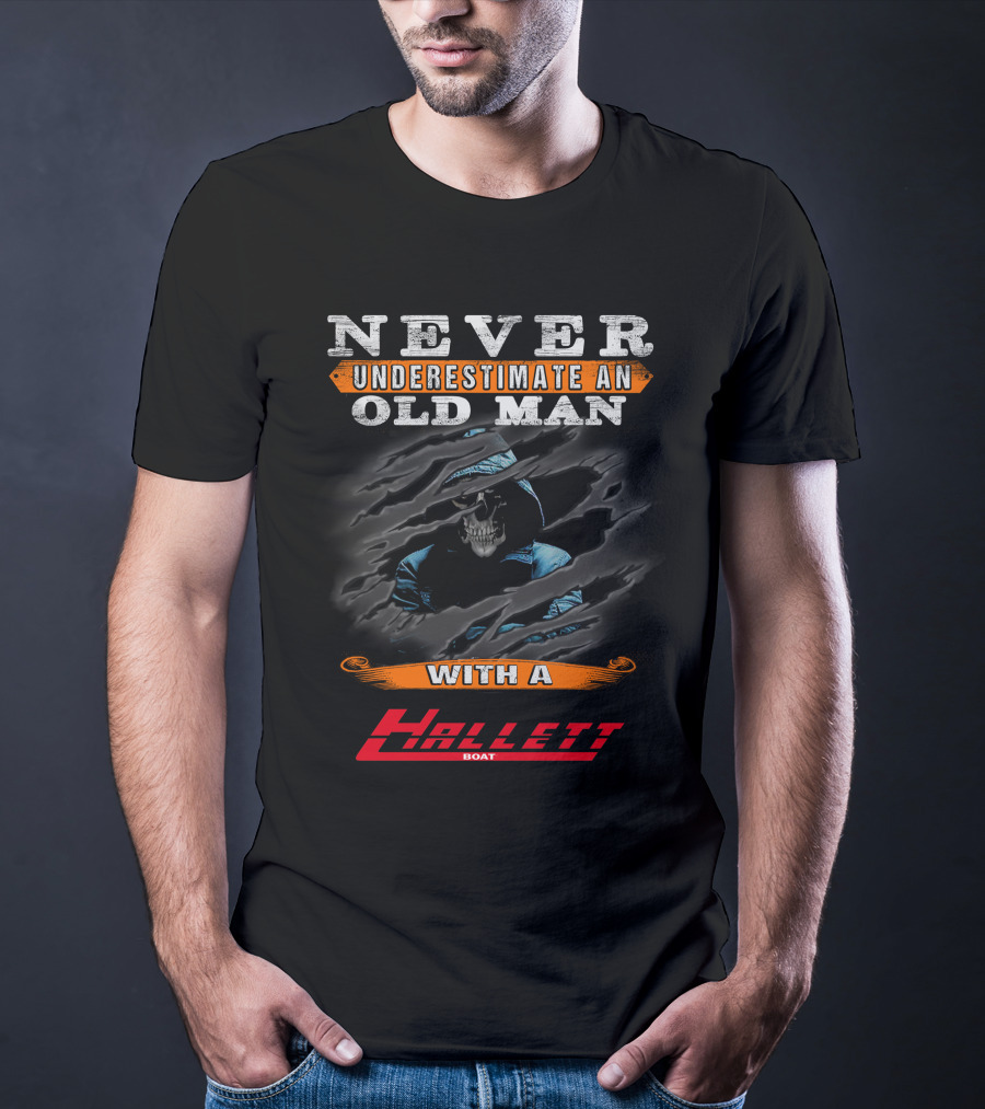 Never Underestimate An Old Man With A Hallett Boat T-Shirt