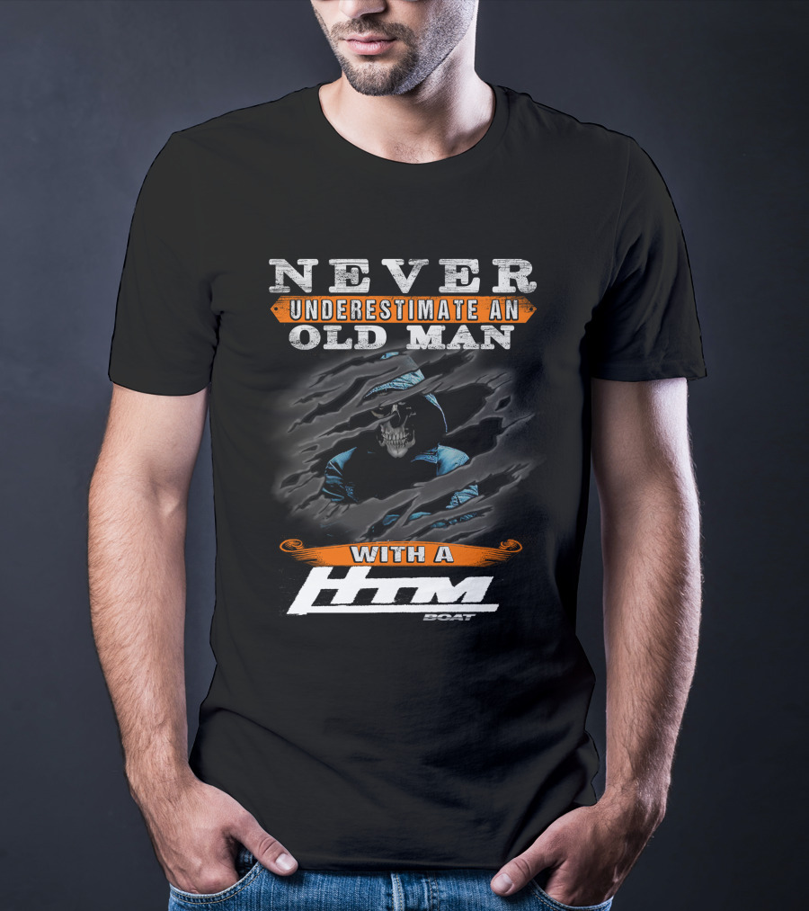 NEVER UNDERESTIMATE AN OLD MAN WITH A HTM BOAT T-Shirt
