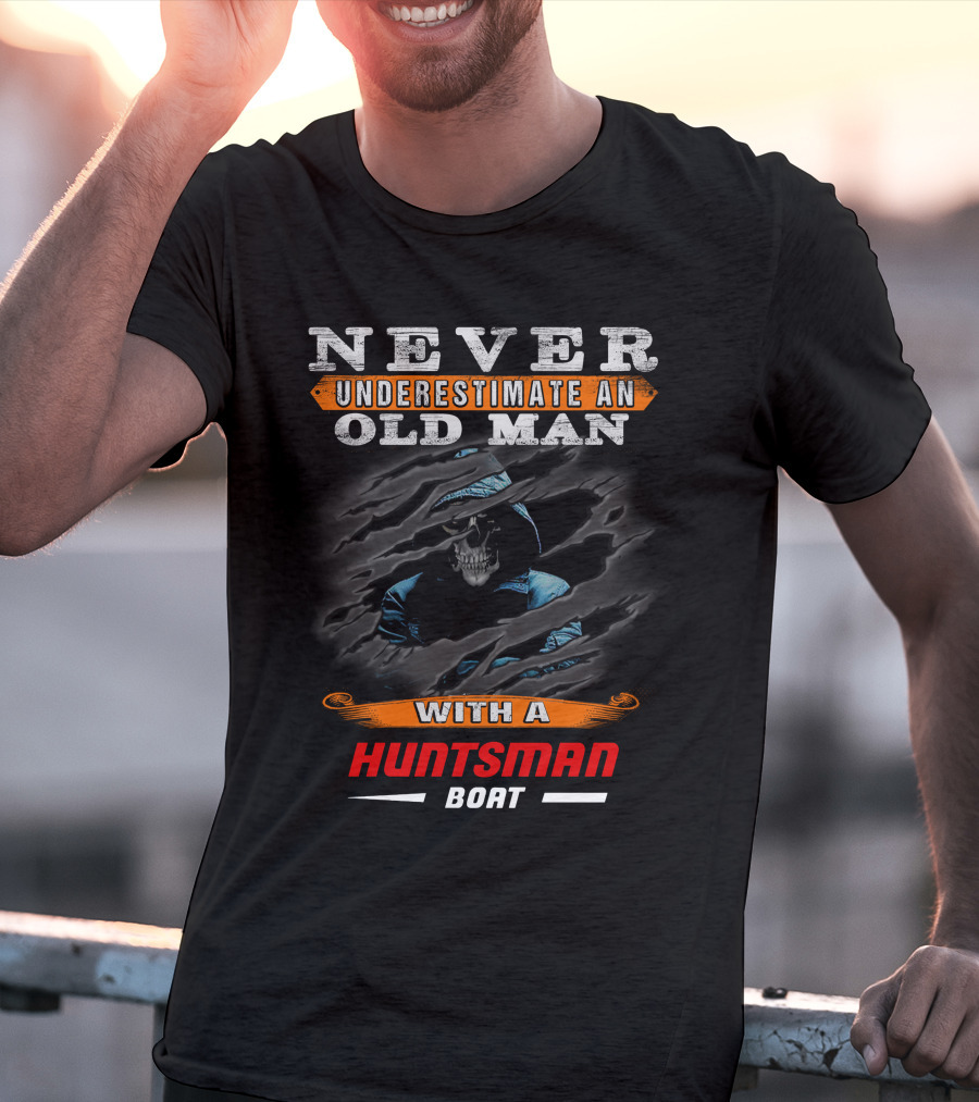 NEVER UNDERESTIMATE AN OLD MAN WITH A HUNTSMAN BOAT T-Shirt