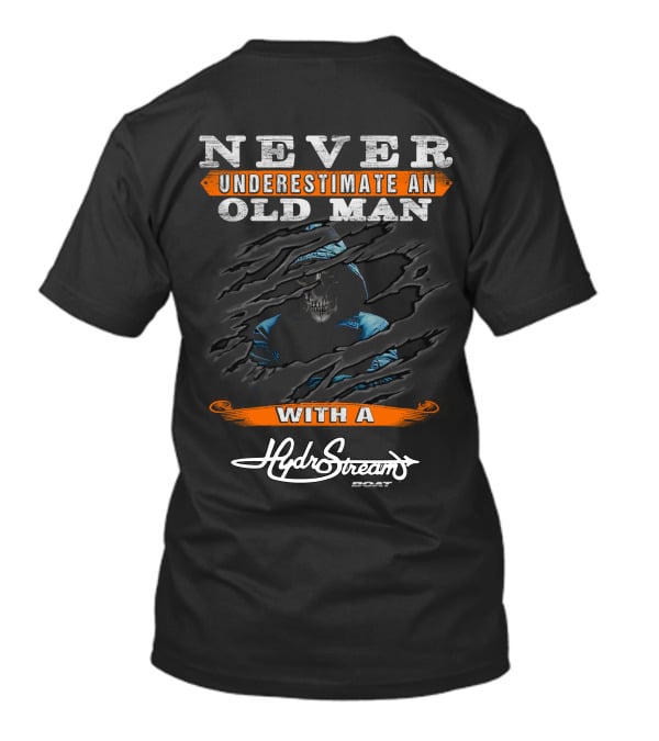NEVER UNDERESTIMATE AN OLD MAN WITH A HYDROSTREAM BOAT T-Shirt