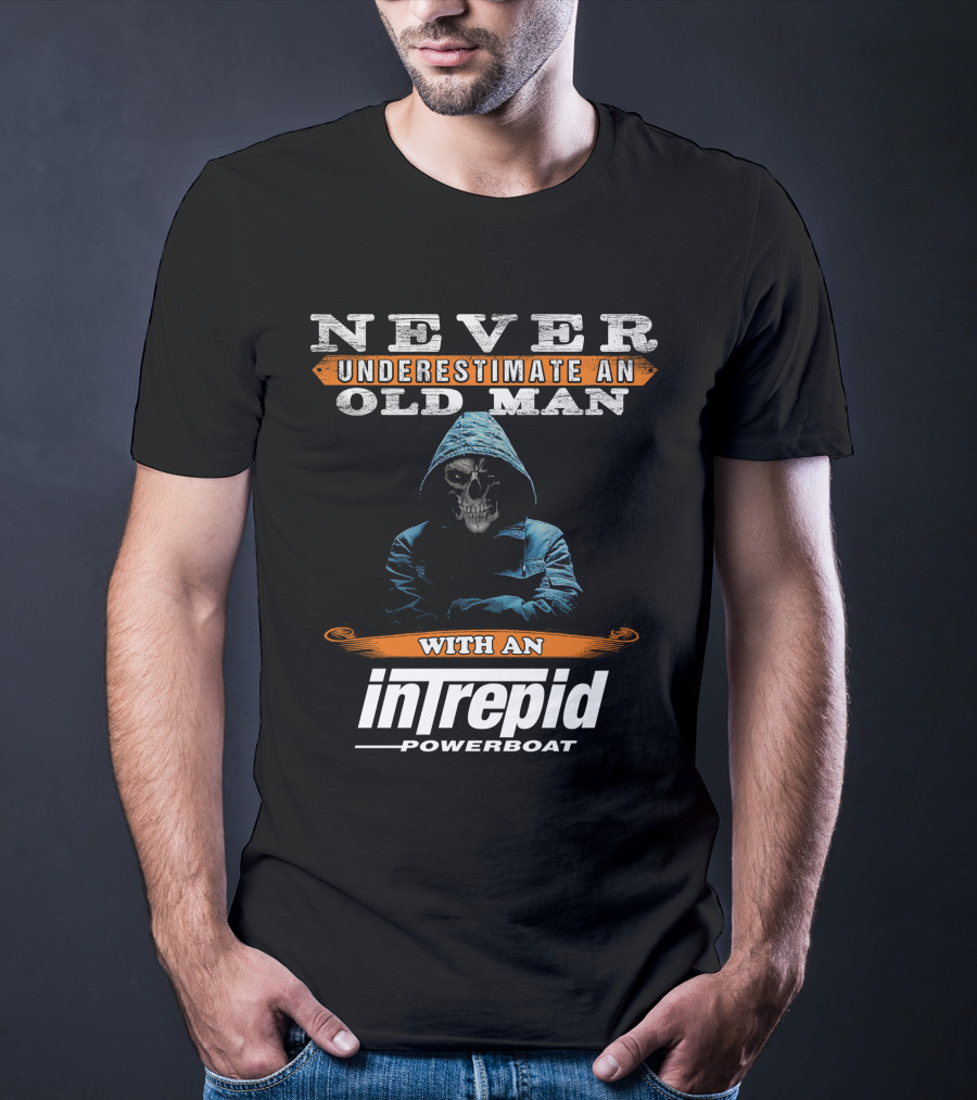NEVER UNDERESTIMATE AN OLD MAN WITH AN INTREPID POWERBOAT T-Shirt