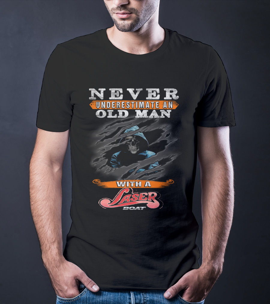 NEVER UNDERESTIMATE AN OLD MAN WITH A LASER BOAT T-Shirt