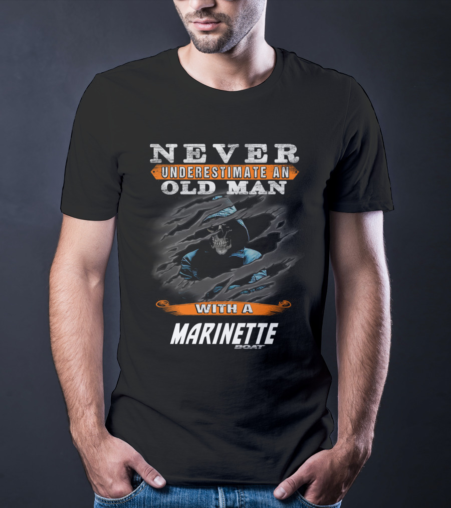 NEVER UNDERESTIMATE AN OLD MAN WITH A MARINETTE BOAT T-Shirt