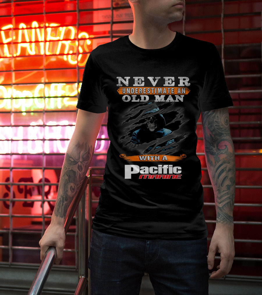 NEVER UNDERESTIMATE AN OLD MAN WITH A PACIFIC MARINE T-Shirt