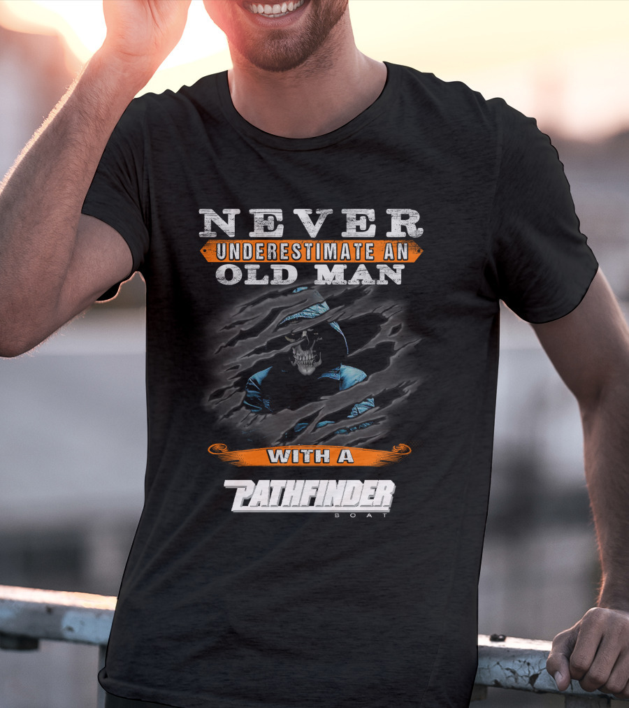 Never Underestimate An Old Man With A Pathfinder Boat T-Shirt